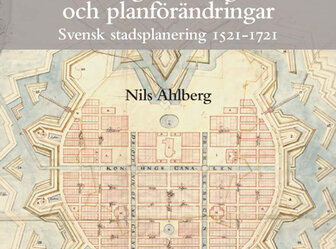  'New Foundations and Changes of Plan, Swedish Town Planning 1521-1721'
